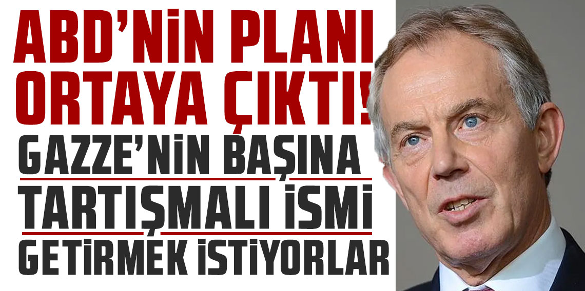 ABD'nin planı ortaya çıktı! Gazze'nin başına tartışmalı ismi getirmek istiyorlar
