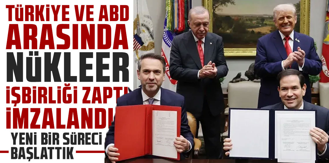 Türkiye ve ABD arasında nükleer işbirliği zaptı imzalandı