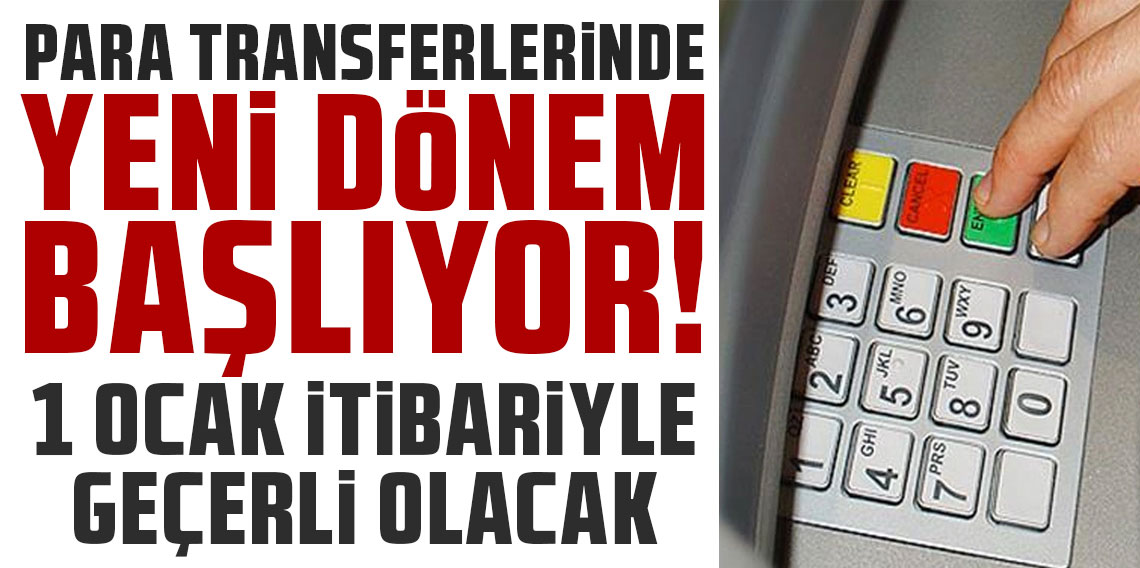 Para transferlerinde yeni dönem başlıyor! 1 Ocak itibariyle...