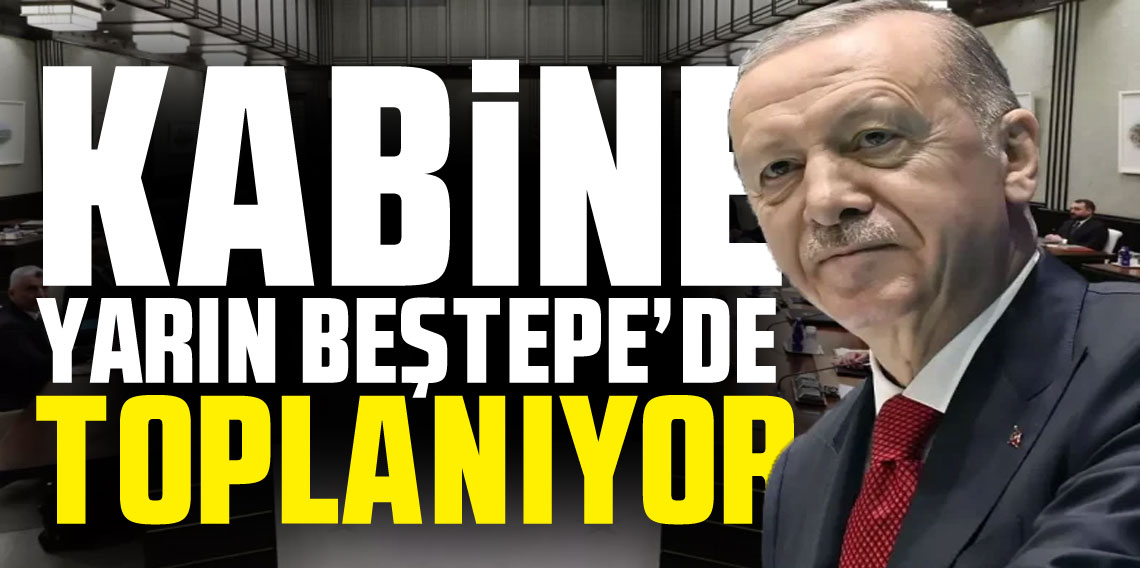 Kabine yarın toplanıyor! Gündem Erdoğan - Trump zirvesi