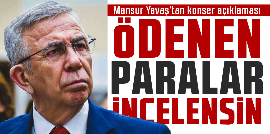 Mansur Yavaş’tan konser açıklaması: Ödenen paralar incelensin