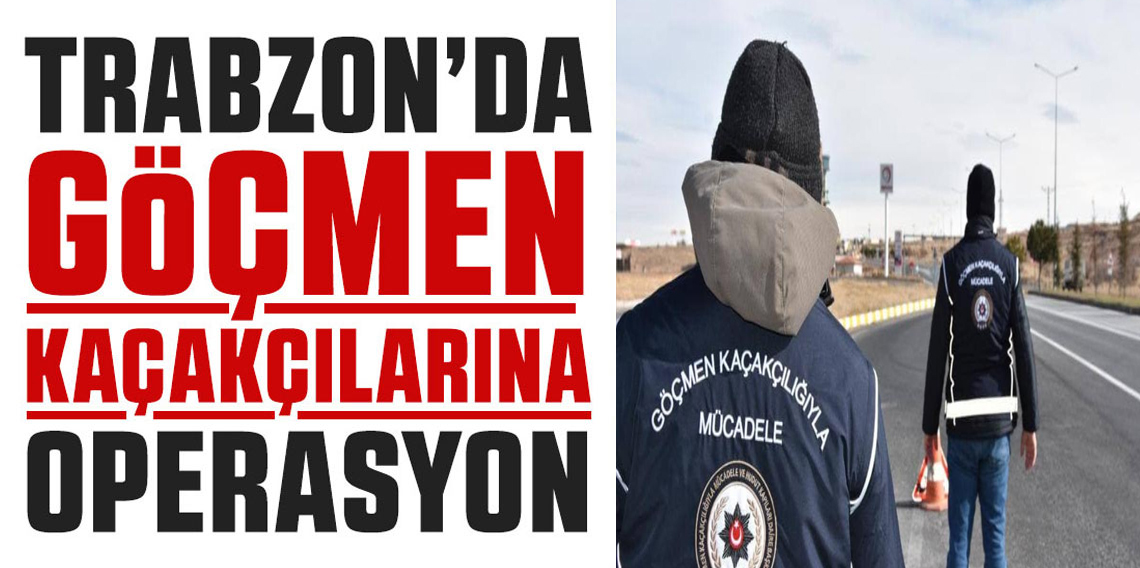 Trabzon’da Göçmen Kaçakçılığı Operasyonu: 7 Kaçak Göçmen Yakalandı