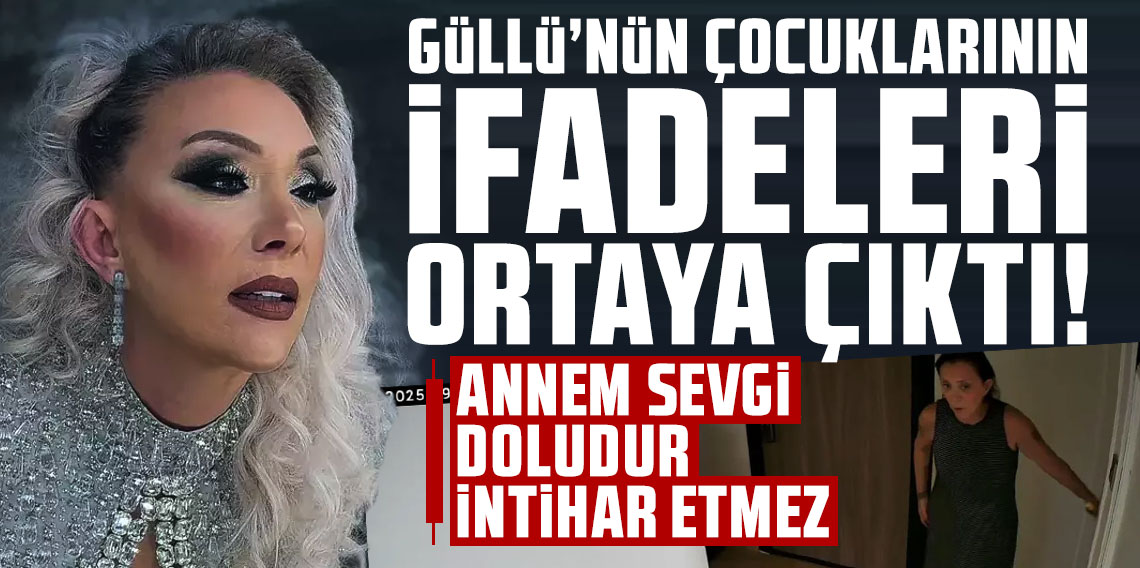 Güllü'nün çocuklarının ifadeleri ortaya çıktı
