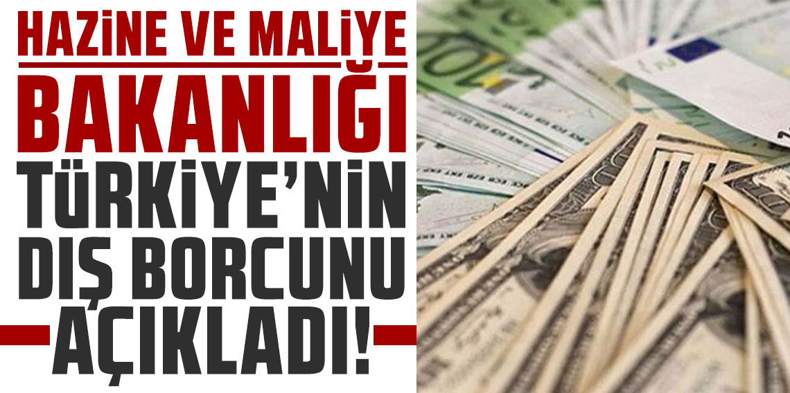 Hazine ve Maliye Bakanlığı Türkiye'nin dış borcunu açıkladı