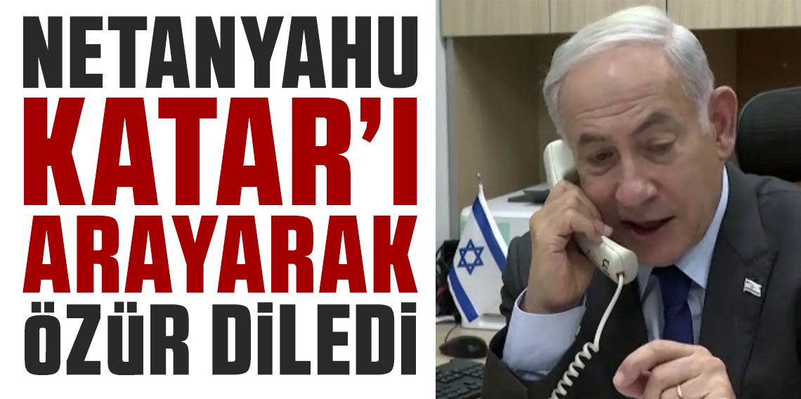 Netanyahu, Katar Başbakanı'nı arayarak özür diledi