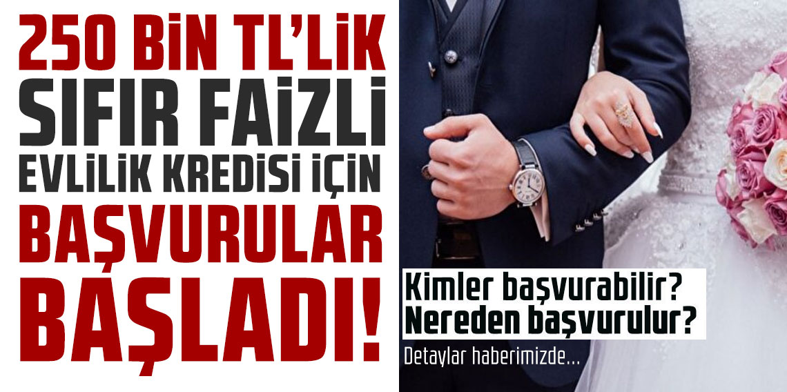 250 bin TL'lik sıfır faizli evlilik kredisi için başvurular başladı! Kimler başvurabilir? Nereden başvurulur? Detaylar haberimizde...