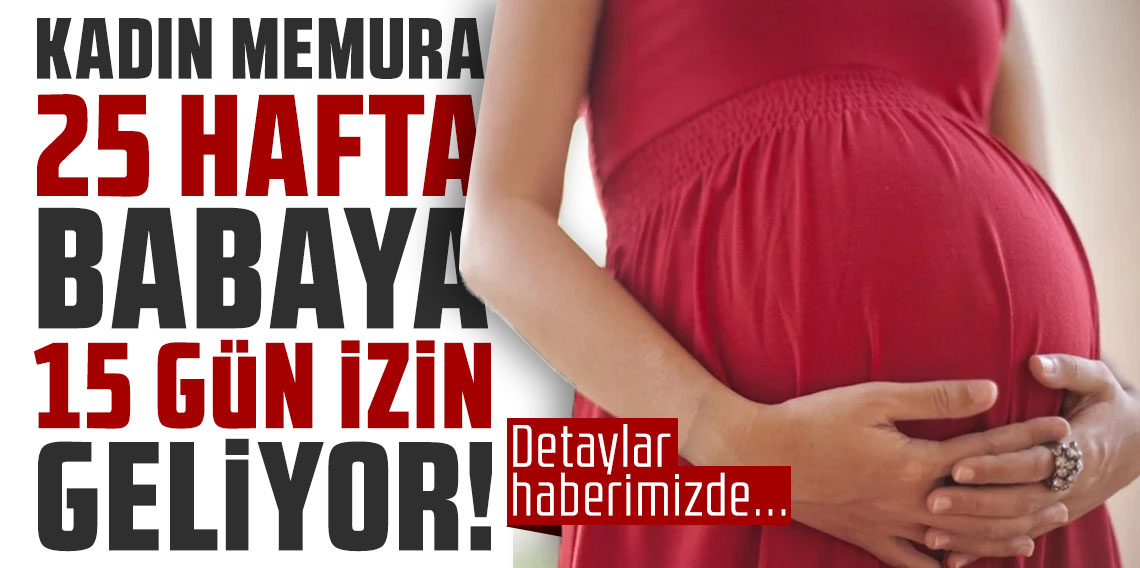 Hükûmetten doğum oranlarına karşı yeni adım! Kadın memura 25 hafta, babaya 15 gün izin geliyor