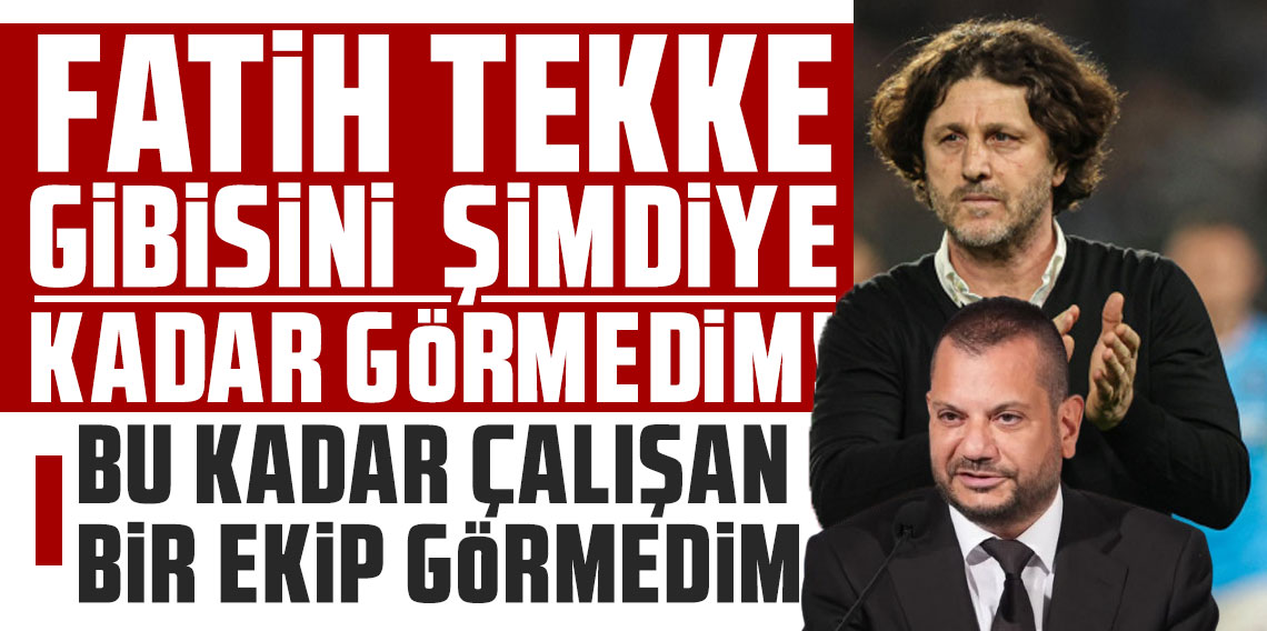 Ertuğrul Doğan: Fatih Tekke gibisini şimdiye kadar görmedim!