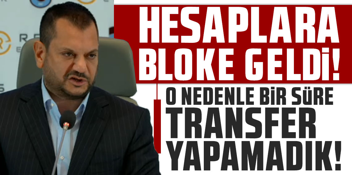 Başkan Doğan’dan flaş sözler: HESAPLARA BLOKE GELDİ! O NEDENLE BİR SÜRE TRANSFER YAPAMADIK!
