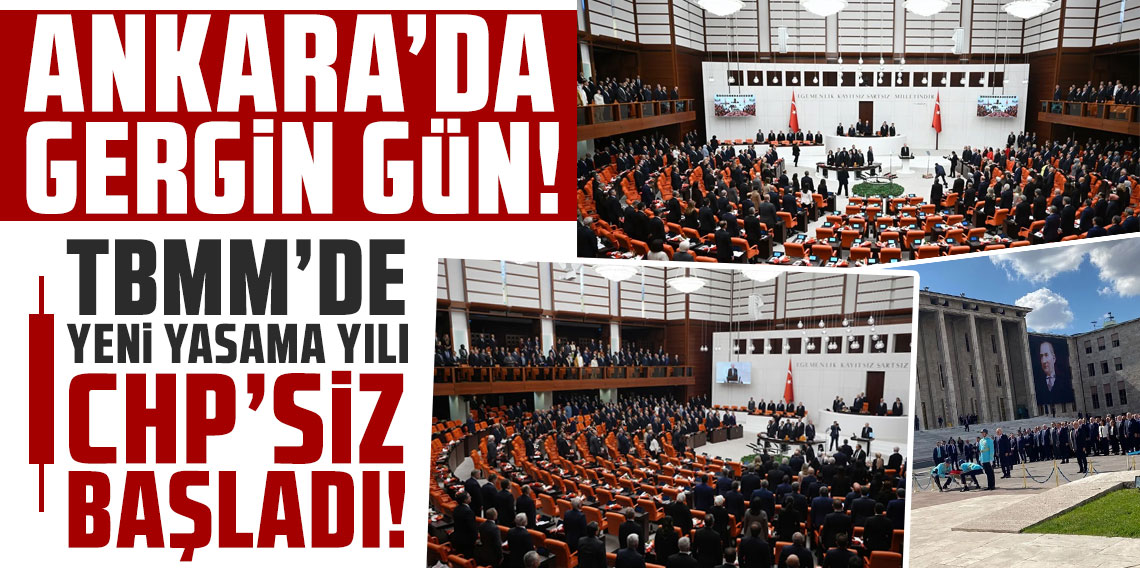Ankara'da gergin gün... TBMM'de yeni yasama yılı CHP'siz başladı