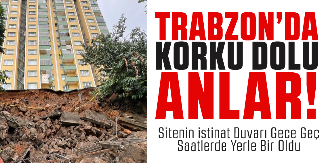 Trabzon’da gece çöken istinat duvarı site sakinlerini korkuttu