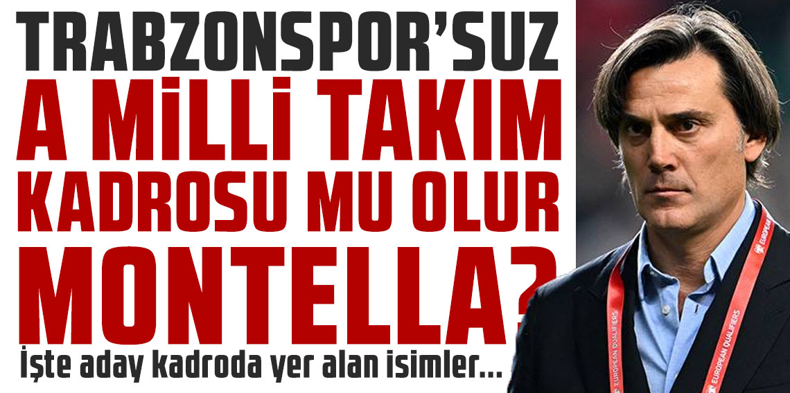 TRABZONSPOR’SUZ A MİLLİ TAKIM KADROSU MU OLUR MONTELLA?