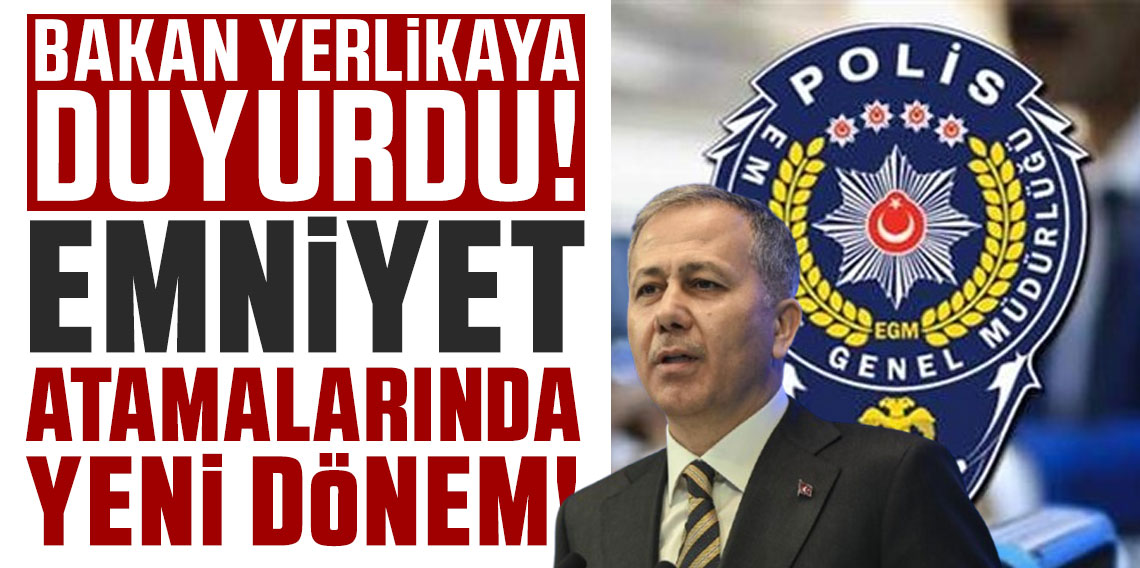 Bakan Yerlikaya duyurdu: Emniyet atamalarında yeni dönem!