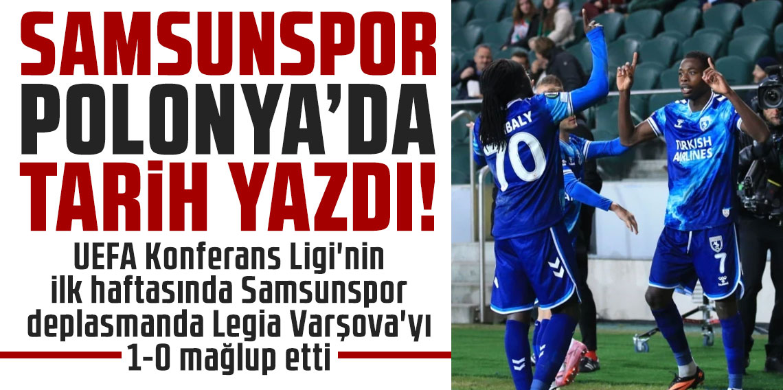 Samsunspor, Polonya’da tarih yazdı!