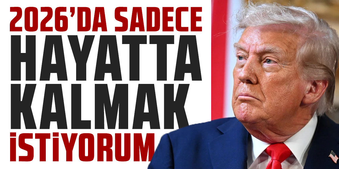 Trump’tan 2026 yorumu: “Hayatta kalmak istiyorum”