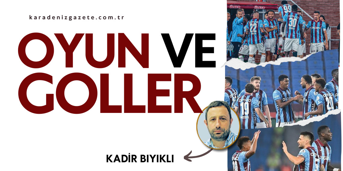Kadir Bıyıklı yazdı.. ''Oyun ve Goller''