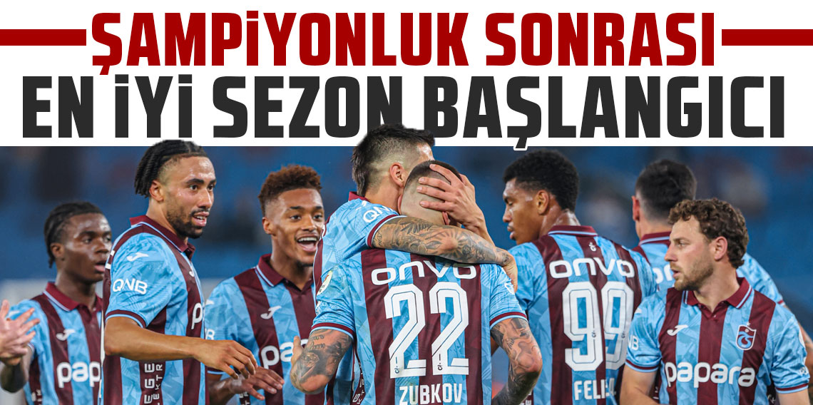 ŞAMPİYONLUK SONRASI EN İYİ SEZON BAŞLANGICI