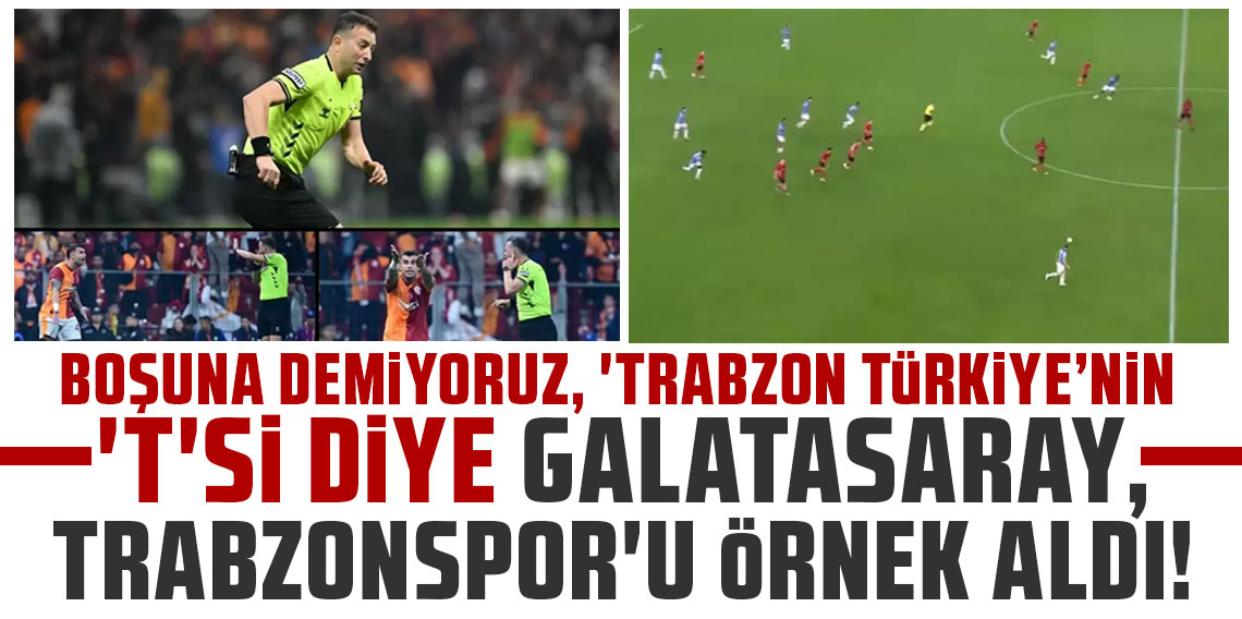 BOŞUNA DEMİYORUZ, ‘TRABZON TÜRKİYE’NİN ‘T’Sİ DİYE GALATASARAY, TRABZONSPOR’U ÖRNEK ALDI!