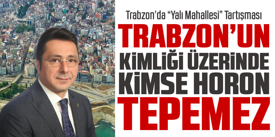 Ortahisar’da “Yalı Mahallesi” Tartışması