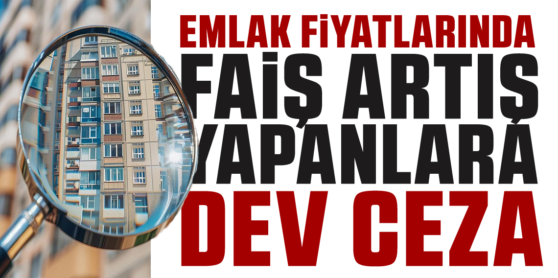 Emlak ilanlarında fahiş artışa 172 milyon TL ceza