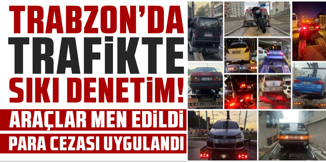Trabzon'da Gürültü Kirliliğine Geçit Yok: 25 Araç Trafikten Men Edildi