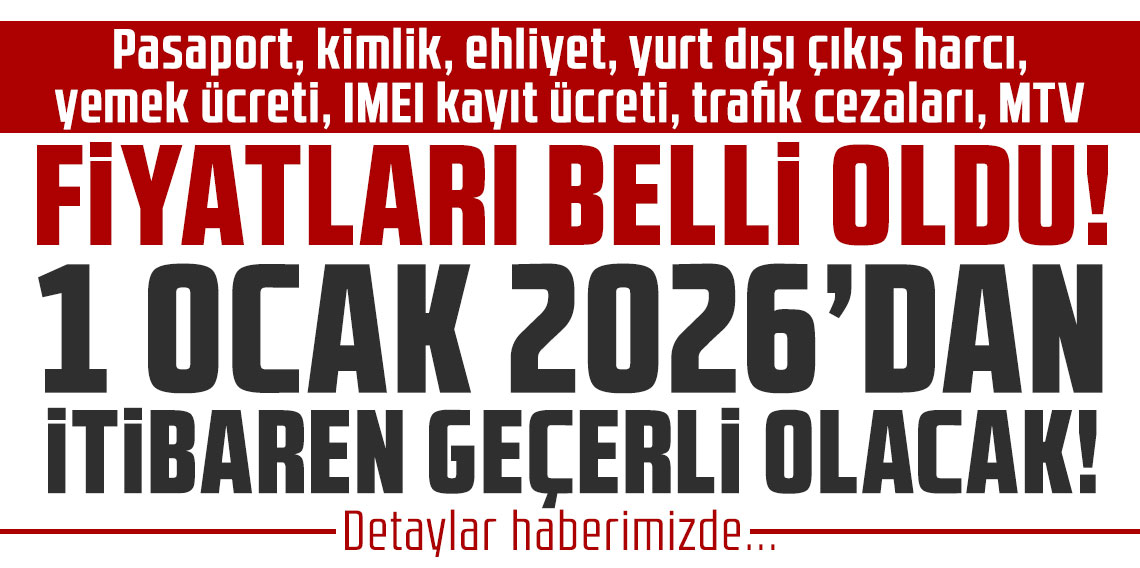 Pasaport, kimlik, ehliyet, yurt dışı çıkış harcı, yemek ücreti, IMEI kayıt ücreti, trafik cezaları, MTV fiyatları belli oldu!