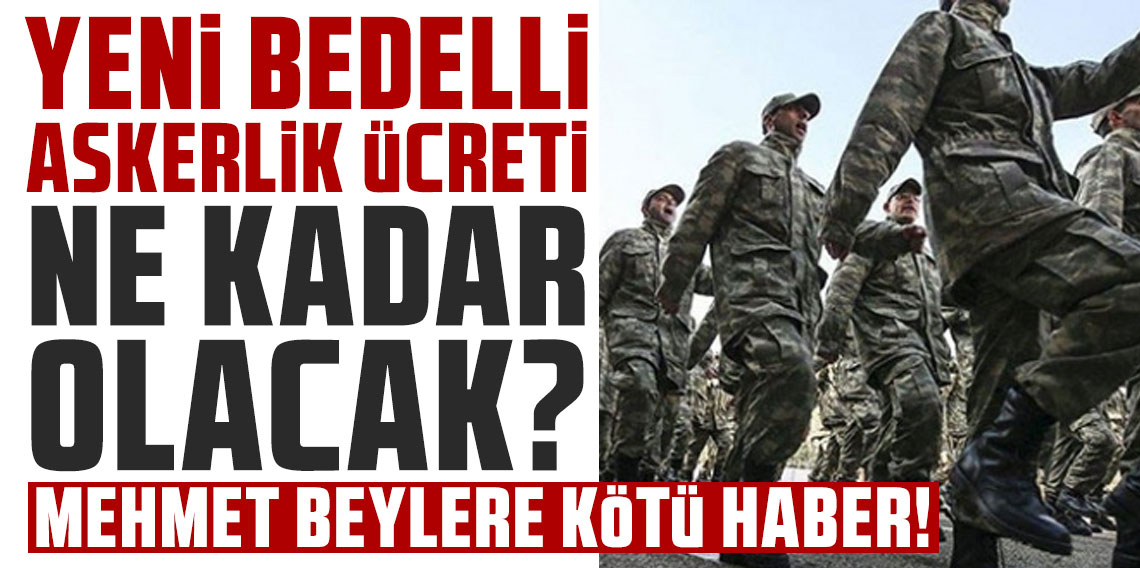 Mehmet beylere kötü haber! Yeni bedelli askerlik ücreti ne kadar olacak?