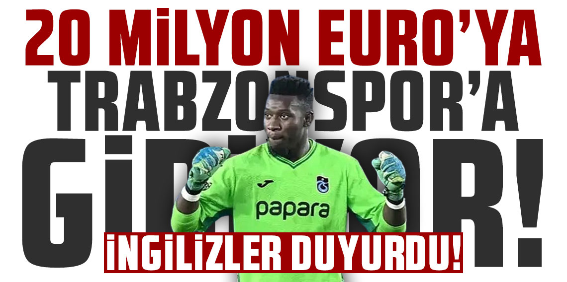 İNGİLİZLER DUYURDU! ONANA 20 MİLYON EUROYA TRABZONSPOR’A GİDİYOR