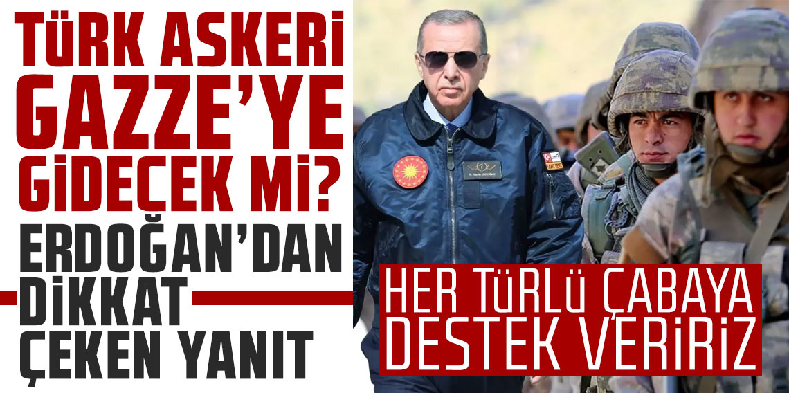 Türk askeri Gazze'ye gidecek mi? Cumhurbaşkanı Erdoğan'dan dikkat çeken yanıt