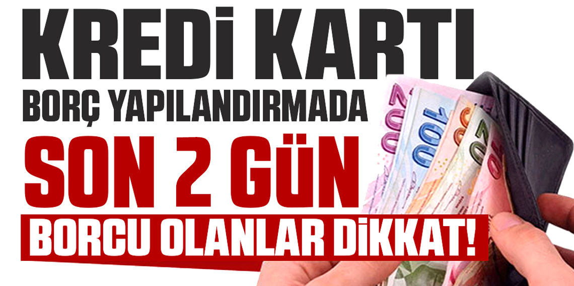 Kredi ve Kredi Kartı Borcu Olanlar Dikkat! Yapılandırma Başvurusu İçin Son 2 Gün