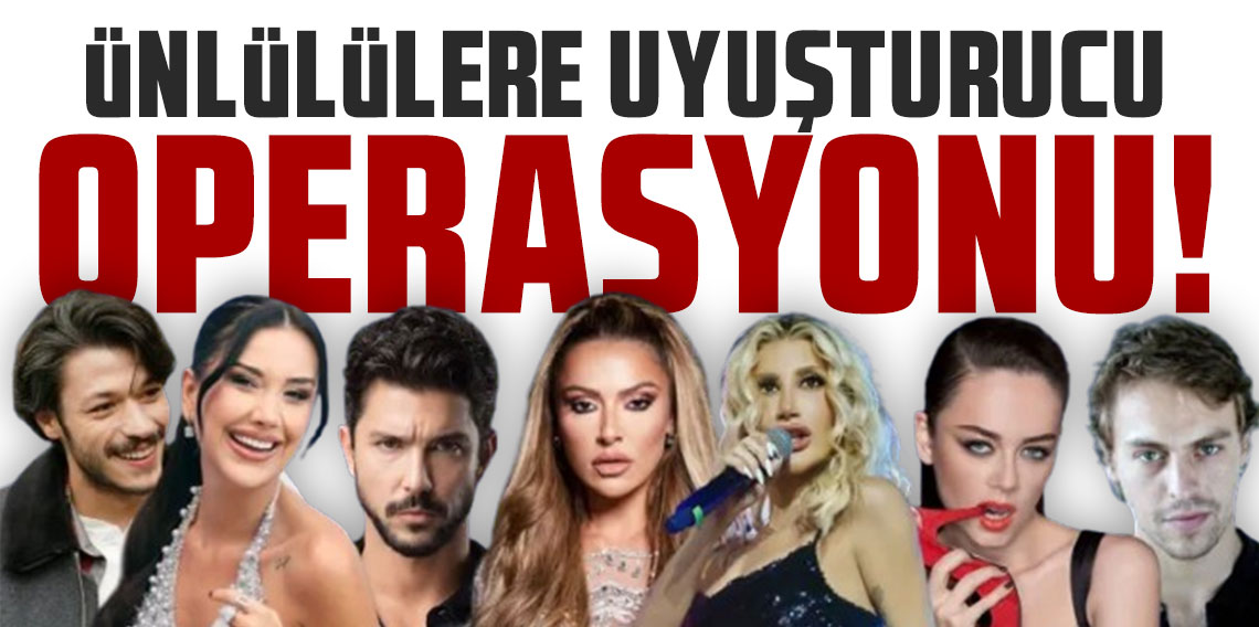 İstanbul’da ünlülere narkotik operasyonu! Hadise, İrem Derici, Dilan Polat ve Simge Sağın “uyuşturucu özendirme” suçlamasıyla gözaltında