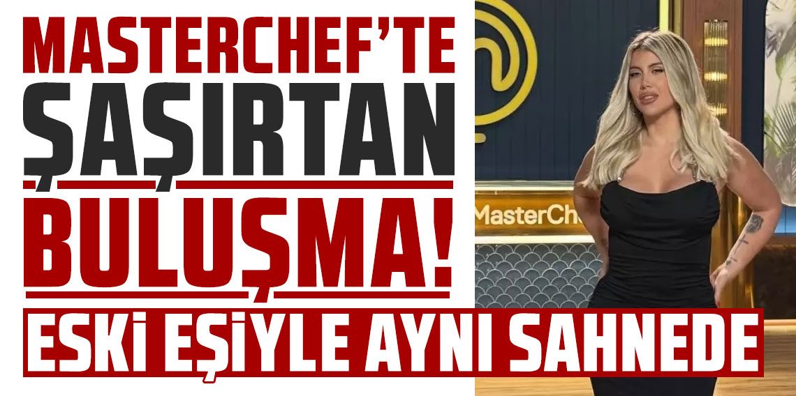 MasterChef'te şaşırtan buluşma! Wanda Nara eski eşiyle aynı sahnede