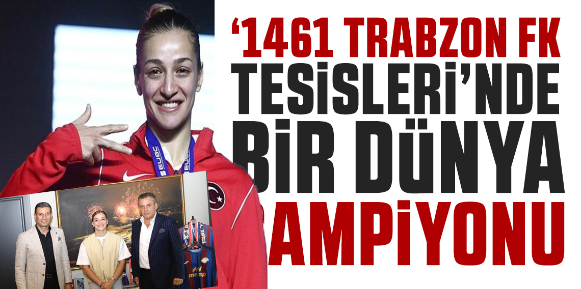 1461 Trabzon FK Tesislerinde Bir Dünya Şampiyonu