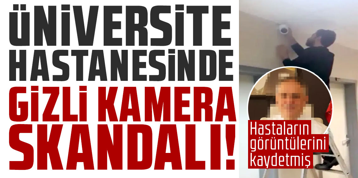 Akdeniz Üniversitesi Hastanesi'nde gizli kamera skandalı! Hastaların görüntülerini kaydetmiş