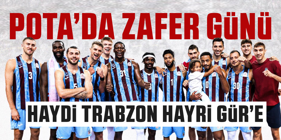 Potada Zafer Günü! Trabzonspor Basket İçin Haydi Hayri Gür’e