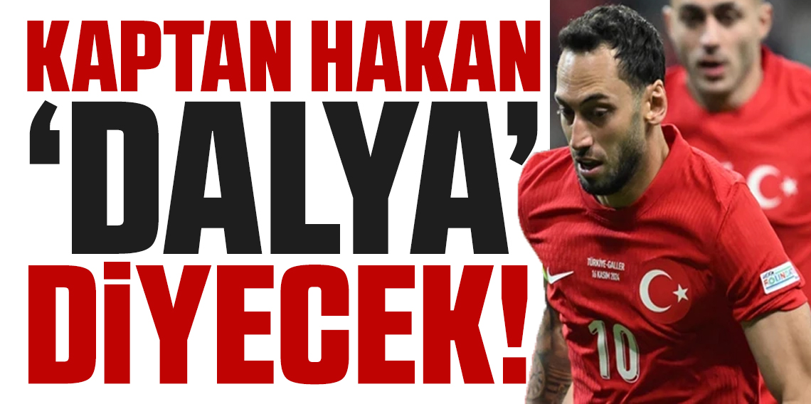 Kaptan Hakan ‘Dalya’ diyecek!