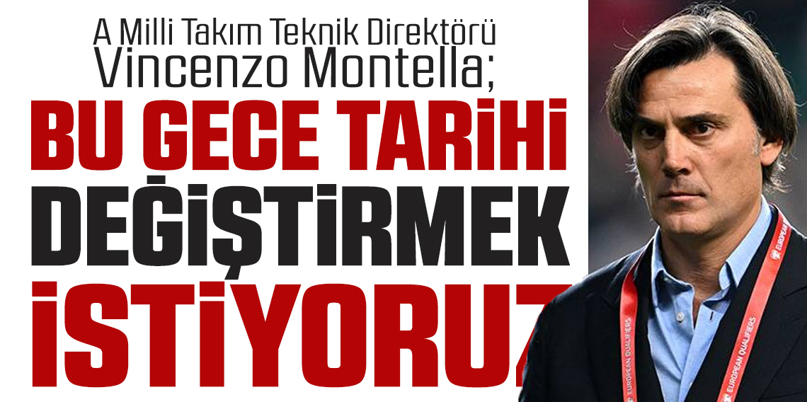 Vincenzo Montella; “Tarihi değiştirmek istiyoruz”