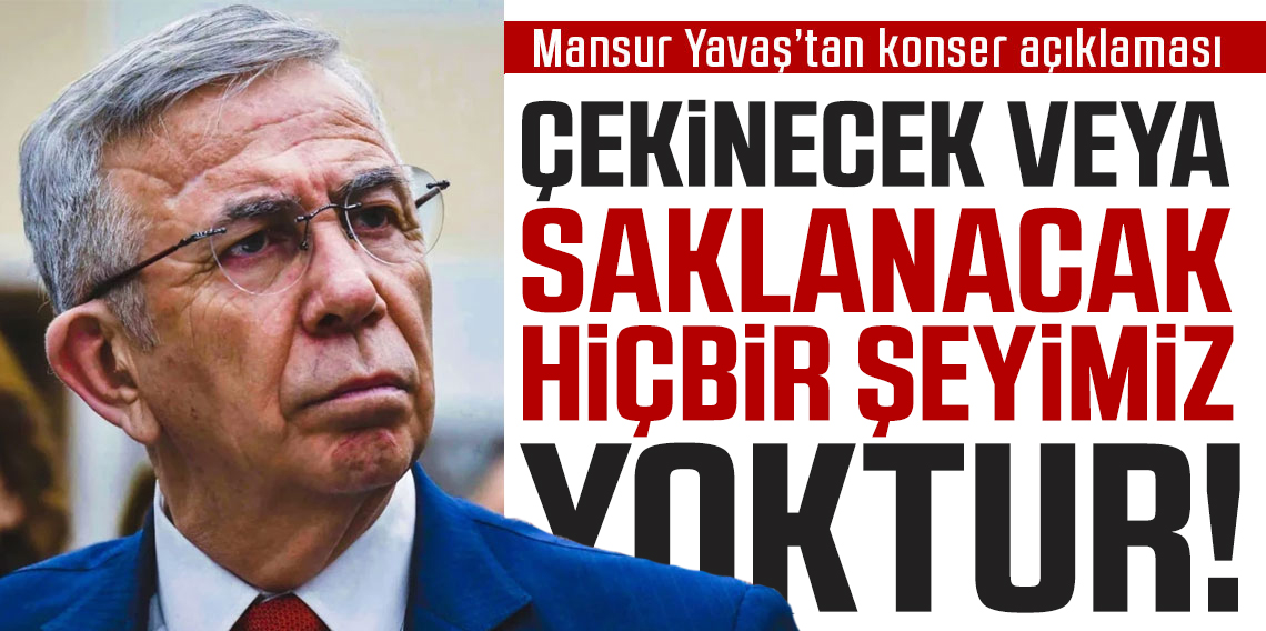 Mansur Yavaş’tan konser açıklaması: Çekinecek veya Saklanacak Hiçbir Şeyimiz Yoktur