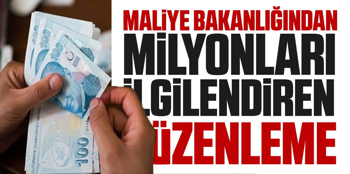 Maliye’den milyonları ilgilendiren düzenleme