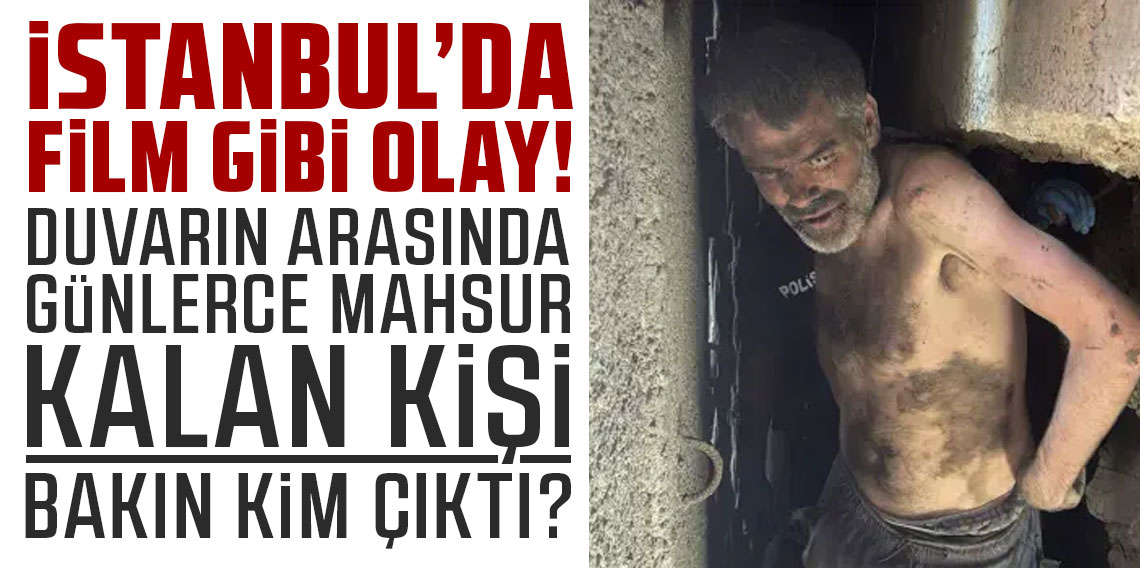 İstanbul'da duvarın arasında günlerce mahsur kalan kişi bakın kim çıktı