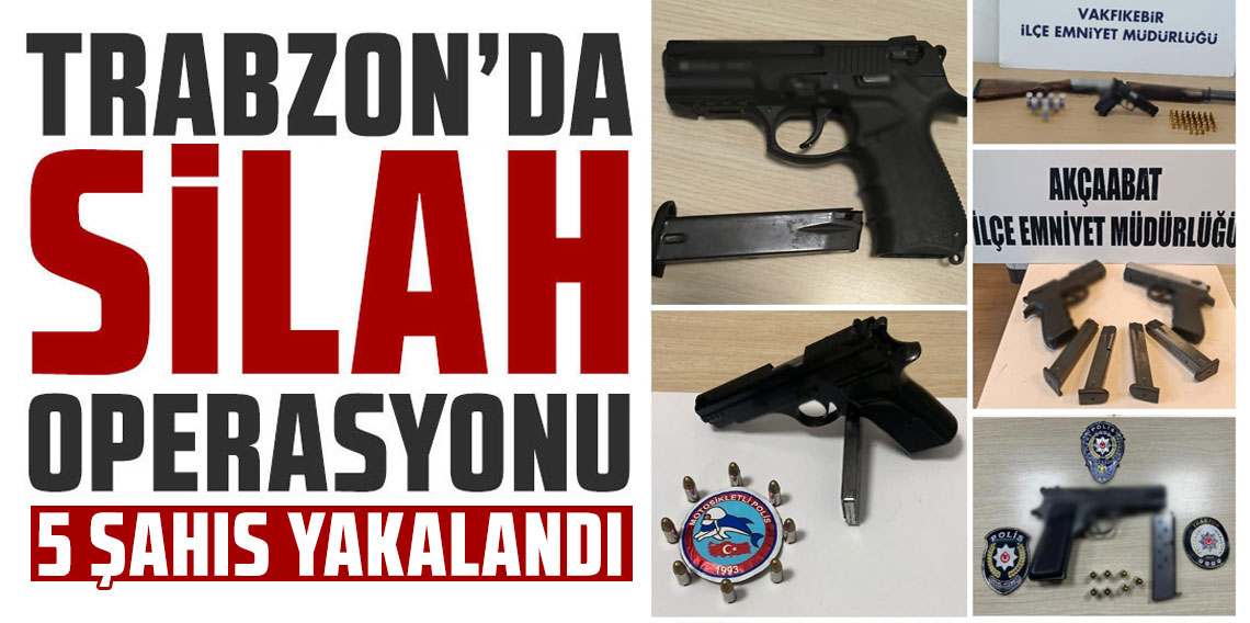 Trabzon’da silah kaçakçılığına yönelik operasyon: 5 şahıs yakalandı