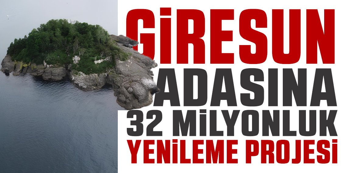 Giresun Adası'na 32 milyonluk makyaj