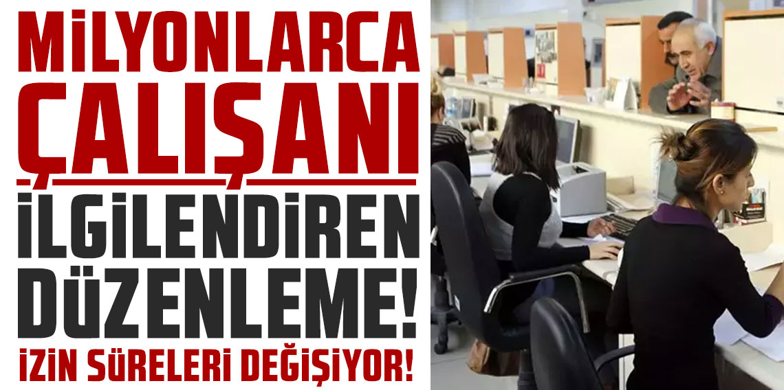 Milyonlarca çalışanı ilgilendiren düzenleme: İzin süreleri değişiyor