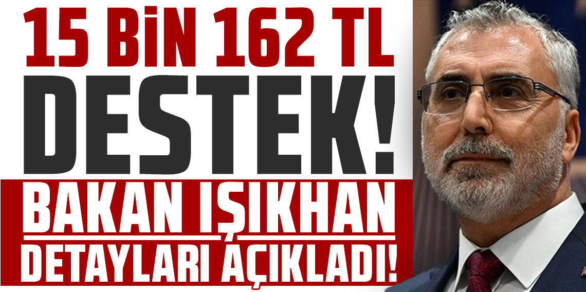 Aylık 15 bin 162 TL destek! Bakan Işıkhan detayları açıkladı