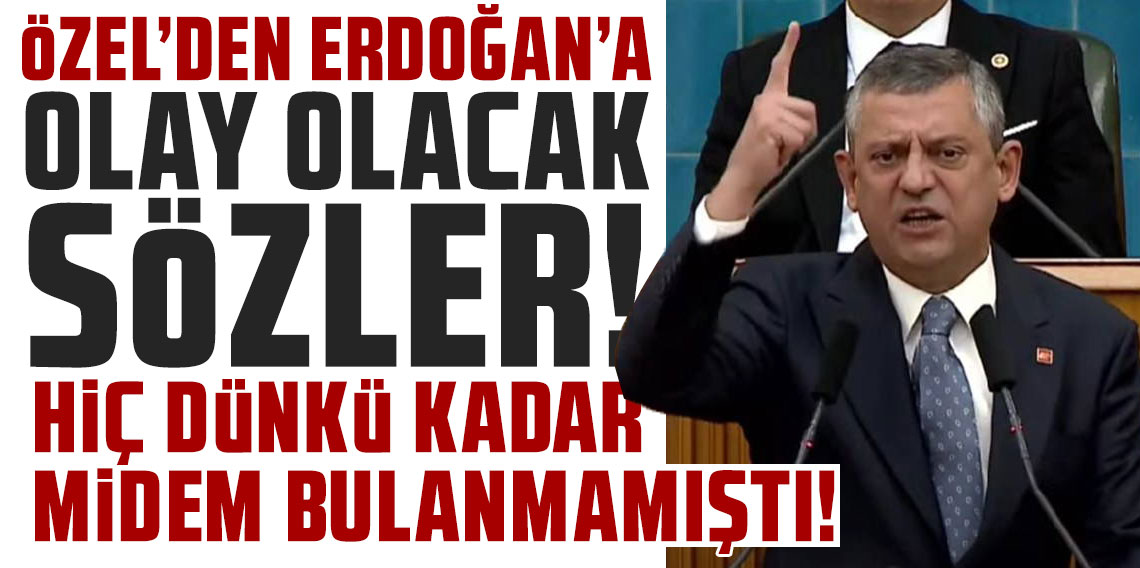 Özel'den Erdoğan'a olay olacak sözler: ''Hiç dünkü kadar midem bulanmamıştı''