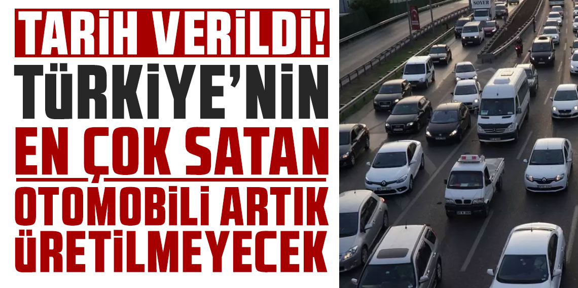 Tarih netleşti! Türkiye'nin en çok satan otomobilinin üretimine son veriliyor