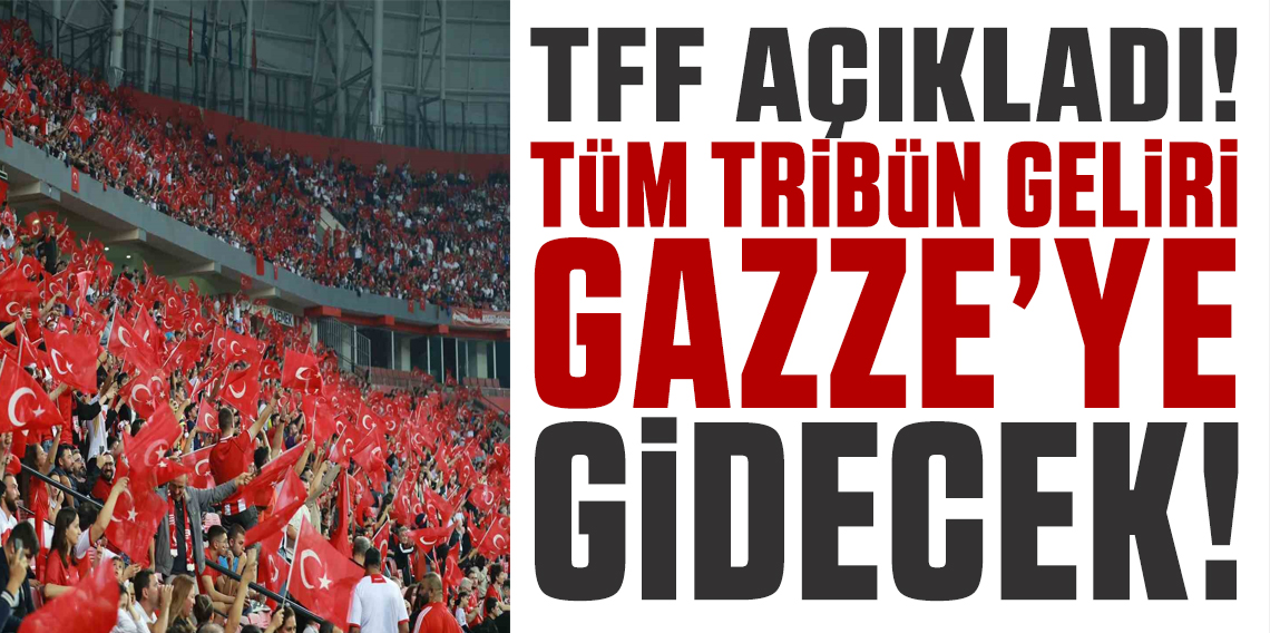 Türkiye - Gürcistan maçının tribün gelirleri Gazze’ye bağışlanacak