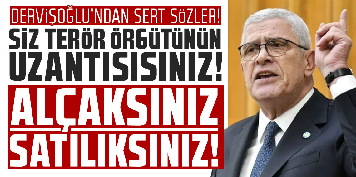 İYİ Parti Genel Başkanı Müsavat Dervişoğlu: Alçaksınız satılıksınız!