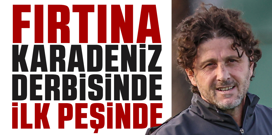 Fırtına Karadeniz Derbisinde İlk Peşinde