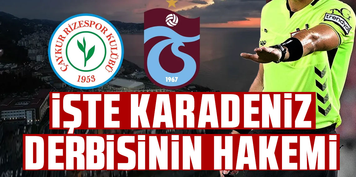 İŞTE KARADENİZ DERBİSİNİN HAKEMİ!